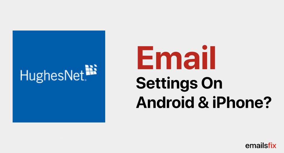 Hughes Net Mail Settings On Android and iPhone