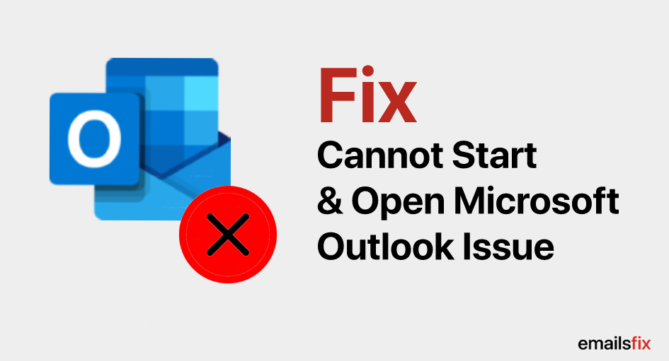 How to Fix- Cannot Start & Open Microsoft Outlook Issue