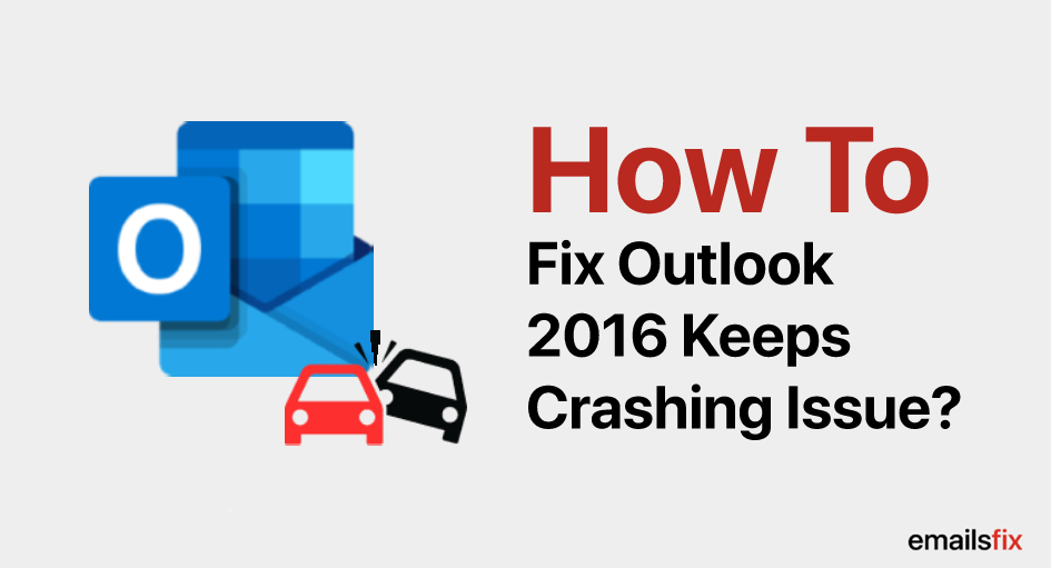 How to Fix Outlook 2016 Keeps Crashing Issue