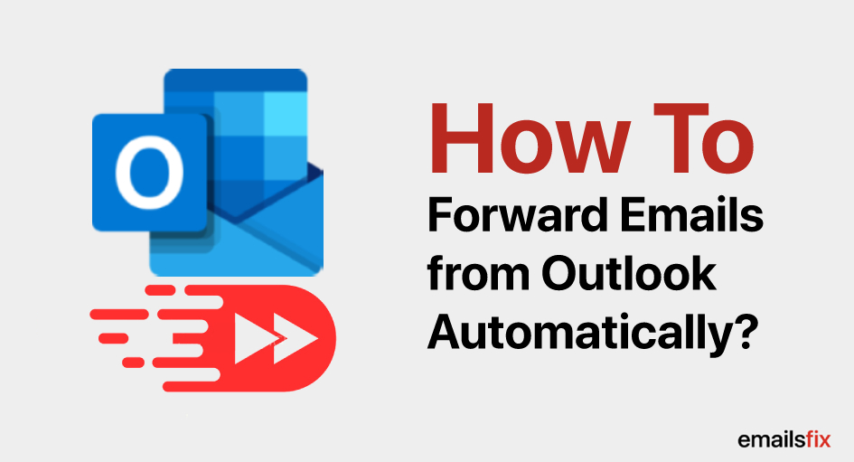 How to Forward Emails from Outlook Automatically?