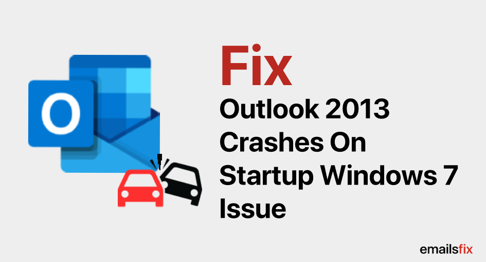 Outlook 2013 Crashes on Startup Windows 7 Issue