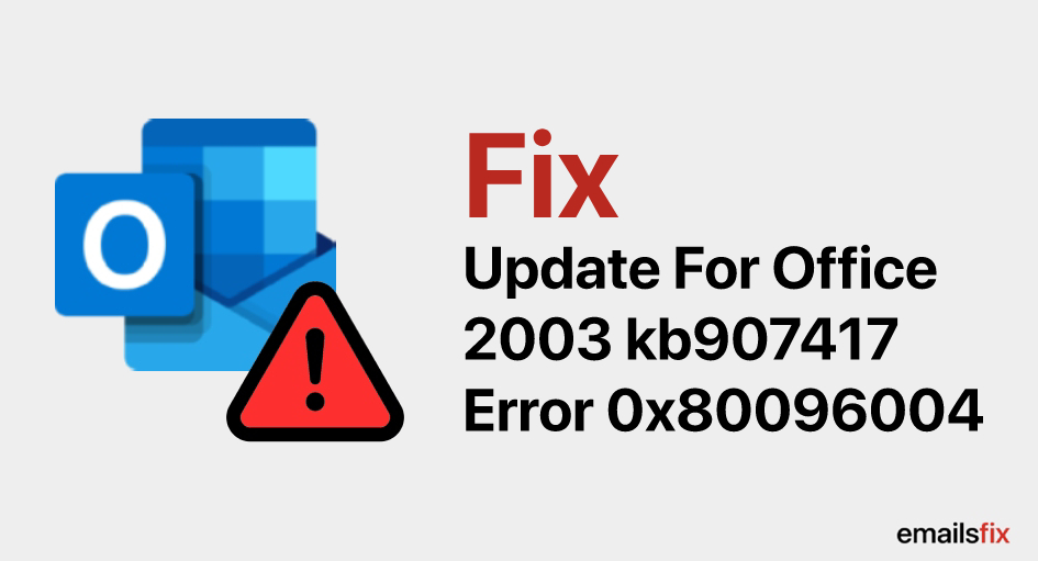 Update For Office 2003 KB907417 Error 0x80096004 – Fixed