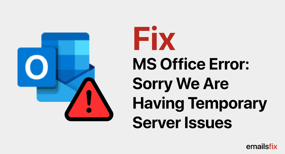 Fix Microsoft Office Error: Sorry We Are Having Temporary Server Issues