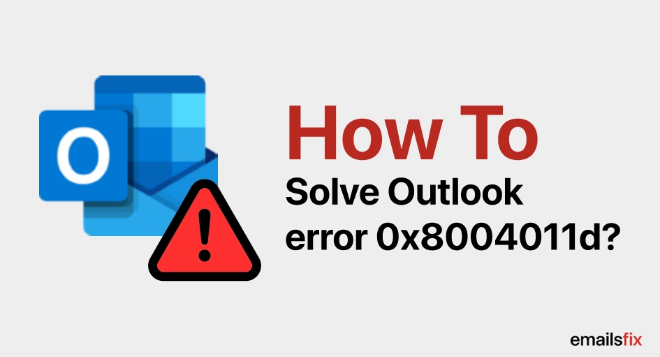 How to Solve Outlook error 0x8004011d?