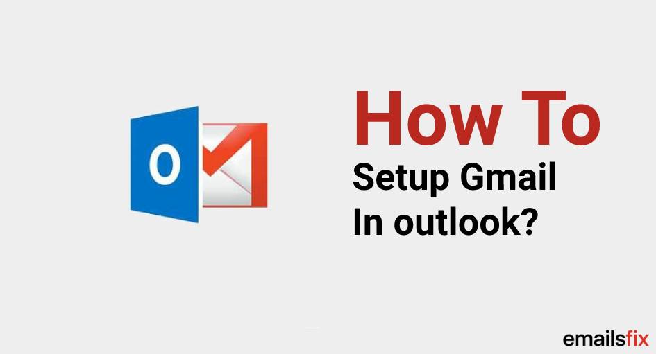 How to setup Gmail in outlook?